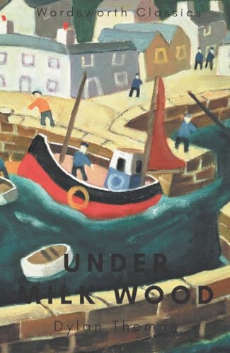 Under Milk Wood: Including Portrait of the Artist as a Young Dog (Wordsworth Classics) von Wordsworth Editions Ltd
